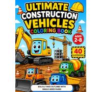 Ultimate Construction Vehicles Coloring Book: Big Machines, Bold Adventures & 40 Easy-to-Color Construction Vehicle Illustrations for Kids Ages 2-8 (Ultimate Coloring Book For Kids)