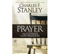 Ultimate Conversation: Talking with God Through Prayer