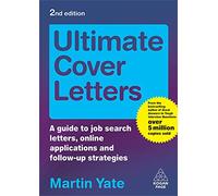 Ultimate Cover Letters: A Guide to Job Search Letters, Online Applications and Follow-up Strategies