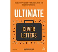 Ultimate Cover Letters: The Definitive Guide to Job Search Letters and Follow-up Strategies (Ultimate Series)