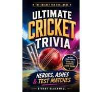 Ultimate Cricket Trivia: Heroes, Ashes & Test Matches: The Cricket Fan Challenge