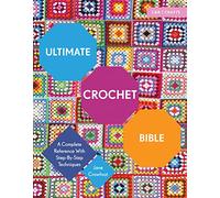Ultimate Crochet Bible – A Complete Reference with Step-by-Step Techniques (Ultimate Guides)