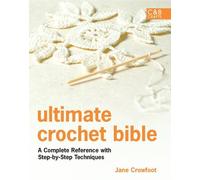 Ultimate Crochet Bible (C&B Crafts) by Jane Crowfoot (2010) Hardcover