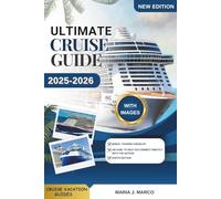 ULTIMATE CRUISE GUIDE: Explore the Best Cruise Lines, Top Destinations, Shore Excursions, Onboard Experiences, and Travel Tips for every type of Travelers. (CRUISE VACATION GUIDES)