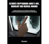 ULTIMATE CRYPTOGRAMS ABOUT X-RAY, RADIOLOGY AND MEDICAL IMAGING: FIND RADIOLOGY TERMS HIDDEN IN CRYPTOGRAMS PUZZLES WITH ANSWERS