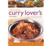 Ultimate Curry Lover's Cookbook: Over 115 deliciously spicy and aromatic Indian dishes, shown with clear step-by-step instructions in more than 480 photographs