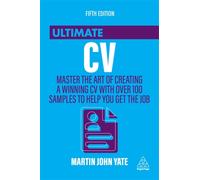 Ultimate CV : Master the Art of Creating a Winning CV with Over 100 Samples to Help You Get the Job