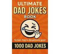 Ultimate Dad Jokes Book: 1000 Dad Jokes, So bad, they're dangerously good