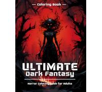 Ultimate Dark Fantasy: Horror Coloring Book for Adults: 60 Creepy Images of Monsters, Werewolfs, Gothic Knights, Witches and More!