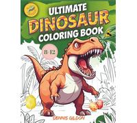 Ultimate Dinosaur Coloring Book: The Big Dino Coloring Book: Hours of Fun for Young Artists. Explore and Color Prehistoric Giants. Fun and Relaxing Activity for Boys and Girls Ages 8-12