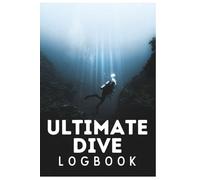 Ultimate Dive Log Book: Scuba Diving Log Book 120 Dive Logbook Certified Diver Log Divers Log Scuba Log Scuba Gifts
