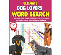 ULTIMATE DOG LOVERS WORD SEARCH: LARGE PRINT WORD SEARCH PUZZLES, FUN AND CHALLENGING FOR ANIMAL LOVERS, WRITTEN BY A VETERINARIAN (ULTIMATE ANIMAL LOVERS WORD SEARCH PUZZLE BOOKS)