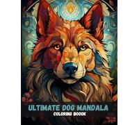 Ultimate Dog Mandala Coloring Book: Relax, Color & Smile