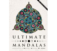 Ultimate Dot Mandalas: Meditative Geometry to Paint or Color, on White Paper (Ultimate Dot Coloring: Light Mode)