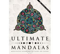 Ultimate Dot Mandalas: Meditative Geometry to Paint or Color, on White Paper (Ultimate Dot Coloring: Light Mode)