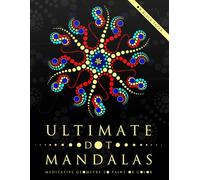 Ultimate Dot Mandalas: Meditative Geometry to Paint or Color (Ultimate Dot Coloring)