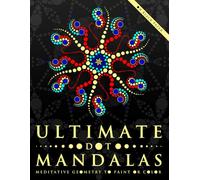Ultimate Dot Mandalas: Meditative Geometry to Paint or Color (Ultimate Dot Coloring: Dark Mode)