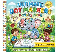 Ultimate Dot Markers Activity Book: Big Letters, Numbers, Animals, and Shapes Coloring Pages: Mess-Free Fun and Fine Motor Skills Development Workbook for Kids Ages 3-6
