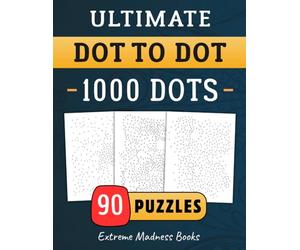 Ultimate Dot to Dot 1000 Dots: Connect The Dots For Kids And Adults | Hard Puzzle | Extreme Game For Children | Brain Activity Book | Logic Trace ... Activities | Animals | Scenes | Objects