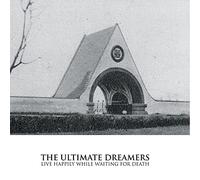 Ultimate Dreamers the - Live Happily While Waiting for Death [VINYL]