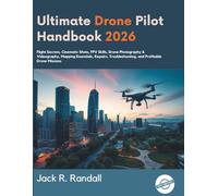 Ultimate Drone Pilot Handbook 2026: Flight Secrets, Cinematic Shots, FPV Skills, Drone Photography & Videography, Mapping Essentials, Repairs, ... Drone Missions (TechMastery Series)