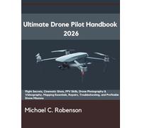 Ultimate Drone Pilot Handbook 2026: Flight Secrets, Cinematic Shots, FPV Skills, Drone Photography & Videography, Mapping Essentials, Repairs, ... (Modern engineering and Intelligent system)