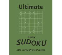 Ultimate Easy Sudoku: 300 Large Print Sudoku Puzzles | Solutions Included | 8.5 x 11 (Ultimate Sudoku)
