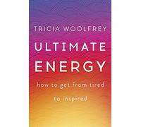 Ultimate Energy: How To Get From Tired To Inspired