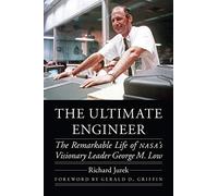 Ultimate Engineer : The Remarkable Life of NASA's Visionary Leader George M. ...
