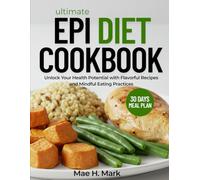 ULTIMATE EPI DIET COOKBOOK: Unlock Your Health Potential with Flavorful Recipes and Mindful Eating Practices