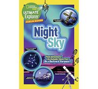 Ultimate Explorer Field Guide: Night Sky: Find Adventure! Go Outside! Have Fun! Be a Backyard Stargazer!
