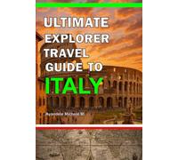 Ultimate Explorer Travel guide to Italy (The Ultimate Explorer Travel Guide)