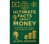 Ultimate Facts About Money. 29 Truths That Shape Our Financial World: Interesting and important money facts