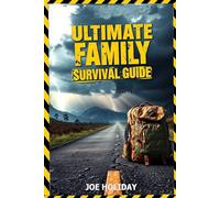 Ultimate Family Survival Guide: UK Edition: The most comprehensive survival manual and first aid book for every crisis, disaster, and emergency.