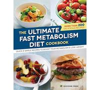Ultimate Fast Metabolism Diet Cookbook: Quick and Simple Recipes to Boost Your Metabolism and Lose Weight