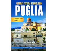 Ultimate Festival & Travel Guide Puglia: Unforgettable Experiences, Unmissable Events, Unique Destinations, Beaches, Baroque Architecture, & Best ... Alberobello & Beyond: 4 (Travel Italy Series)