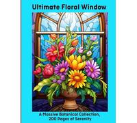 Ultimate Floral Window: A Massive Botanical Collection, 200 Pages of Serenity