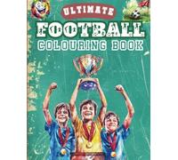 Ultimate Football Colouring Book: For Kids Aged 5-11