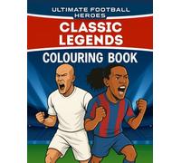 Ultimate Football Heroes : Classic Legends Colouring Book: Colour the soccer icons like Cantona, Ronaldinho, Iniesta and others