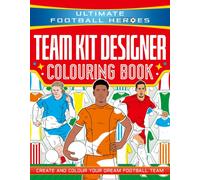Ultimate Football Heroes: Team Kit Designer Colouring Book : Create and colour your dream football team