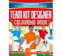 Ultimate Football Heroes: Team Kit Designer Colouring Book: Create and colour your dream football team