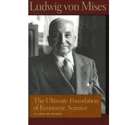 Ultimate Foundation of Economic Science: An Essay on Method (Library of the Works of Ludwig von Mises) (Liberty Fund Library of the Works of Ludwig Von Mises)
