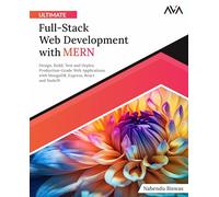Ultimate Full-Stack Web Development with MERN: Design, Build, Test and Deploy Production-Grade Web Applications with MongoDB, Express, React and NodeJS (English Edition)