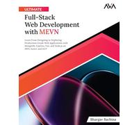 Ultimate Full-Stack Web Development with MEVN: Learn From Designing to Deploying Production-Grade Web Applications with MongoDB, Express, Vue, and ... GCP (Full Stack Web Developer - MEVN Path)