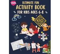 Ultimate Fun Activity Book for Kids Ages 6-8: 101 Fun & Educational Activities | Mazes, Dot to Dot, Word Search, Math, Logic, Brain Games, Spot the ... 6-8 | Large Print | paperback | July 3rd 2025