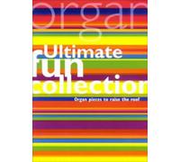 Ultimate Fun Collection. Organ.: Organ Pieces to Raise the Roof