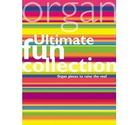 Ultimate Fun Collection. Organ.: Organ Pieces to Raise the Roof