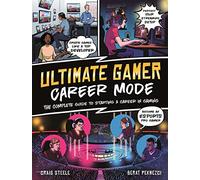 Ultimate Gamer: Career Mode: The Complete Guide to Starting a Career in Gaming
