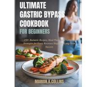 ULTIMATE GASTRIC BYPASS COOKBOOK FOR BEGINNERS: 150+ Bariatric Recipes, Meal Plans, and Nutrition Strategies for Every Recovery Stage and Long-Term Success