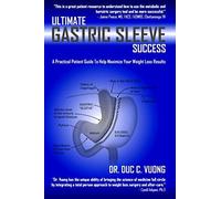 Ultimate Gastric Sleeve Success: A Practical Patient Guide To Help Maximize Your Weight Loss Results